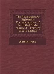 Revolutionary Diplomatic Correspondence of the United States, Volume 3,1287681921,9781287681922