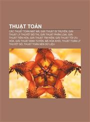 Thuật toán Các thuật toán mật mã, Giải thuật di truyền, Giải thuật lý thuyết đồ thị, Giải thuật phân loại, Giải thuật tiến hóa,1233881213,9781233881215