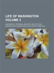 Life of Washington Volume 3; a biography, personal, military, and political,1154351122,9781154351125