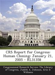 CRS Report for Congress Human Cloning: January 21, 2005 - RL31358,1294248871,9781294248873