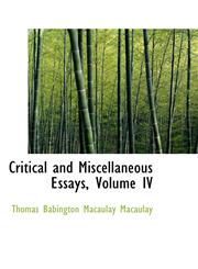 Critical and Miscellaneous Essays, Volume IV,1103824511,9781103824519