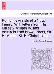 Romantic Annals of a Naval Family. With letters from His Majesty William IV. and Admirals Lord Howe, Hood, Sir H. Martin, Sir H. Christian, etc.,1240878419,9781240878413