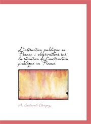 L'instruction publique en France observations sur la situation de l'unstruction publique en France,1115907824,9781115907828