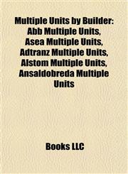 Multiple Units by Builder Abb Multiple Units, Asea Multiple Units, Adtranz Multiple Units, Alstom Multiple Units, Ansaldobreda Multiple Units,1157884482,9781157884484