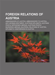 Foreign relations of Austria Ambassadors of Austria, Ambassadors to Austria, Anti-German sentiment, Austrian diplomats,1157597688,9781157597681