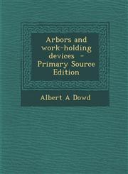 Arbors and Work-Holding Devices - Primary Source Edition,1295513668,9781295513666