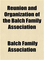 Reunion and Organization of the Balch Family Association,115354685X,9781153546850