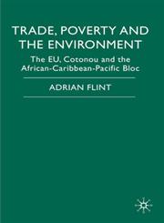 Trade, Poverty and the Environment The Eu, Cotonou and the African-Caribbean-Pacific Bloc,0230516785,9780230516786