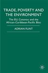 Trade, Poverty and the Environment The Eu, Cotonou and the African-Caribbean-Pacific Bloc,0230516785,9780230516786