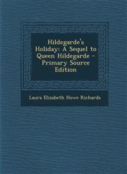 Hildegarde's Holiday A Sequel to Queen Hildegarde - Primary Source Edition,1295016729,9781295016723