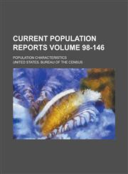 Current Population Reports; Population Characteristics Volume 98-146,1234050943,9781234050948