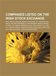 Companies listed on the Irish Stock Exchange Aer Lingus, Eircom, Bank of Ireland, CPL Resources, Irish Life and Permanent,115751944X,9781157519447