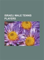Israeli Male Tennis Players Amir Hadad, Amir Weintraub, Amos Mansdorf, Andy RAM, Boaz Kramer, David Schneider (Tennis), Dudi Sela, Eleazar Davidma,1156132037,9781156132036