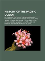 History of the Pacific Ocean Explorers of the Pacific, History of Oceania, Shipwrecks in the Pacific Ocean, James Cook, Abel Tasman,1233280740,9781233280742