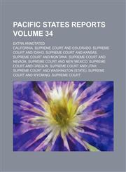 Pacific states reports Volume 34; Extra annotated,1159520305,9781159520304