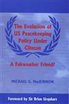 The Evolution of Us Peacekeeping Policy Under Clinton A Fairweather Friend?,0714644978,9780714644974