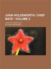 John Holdsworth (Volume 2); Chief Mate. a Story in Three Vols,1151318892,9781151318893