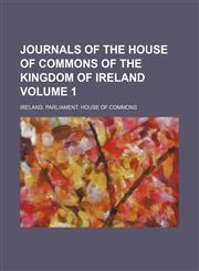 Journals of the House of Commons of the Kingdom of Ireland Volume 1,1236676866,9781236676863
