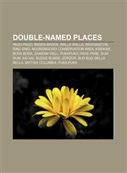 Double-named places Pago Pago, Baden-Baden, Walla Walla, Washington, Sing Sing, Ngorongoro Conservation Area, Kwekwe, Bora Bora, Zamzam Well,1157431046,9781157431046