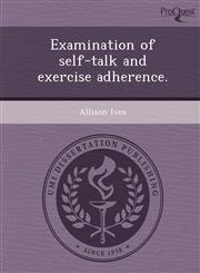 Examination of self-talk and exercise adherence.,1249075033,9781249075035