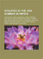 Athletes at the 1924 Summer Olympics Paavo Nurmi, Harold Abrahams, Charlie Paddock, Ville Ritola, Brian Horrocks, Eric Liddell, Thomas Lieb,1156822777,9781156822777