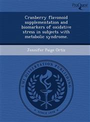 Cranberry flavonoid supplementation and biomarkers of oxidative stress in subjects with metabolic syndrome.,1249080568,9781249080565