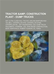 Tractor & Construction Plant - Dump trucks ADT, Ultra class haul trucks, Aveling-Barford RXD 125, Bell, Caterpillar D740, Caterpillar D740E, Caterpillar Inc., DDT Engineering, DJB, Dump truck, Haulamatic, Hydrema, JCB, John Deere Construction, Moxy, Nort,1234861038,9781234861032