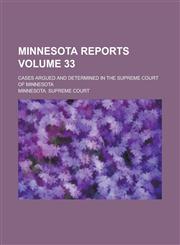Minnesota Reports; Cases Argued and Determined in the Supreme Court of Minnesota Volume 33,1236952901,9781236952905