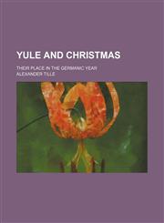 Yule and Christmas; Their Place in the Germanic Year,1459010787,9781459010789