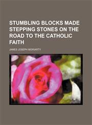 Stumbling blocks made stepping stones on the road to the Catholic faith,1151498084,9781151498083