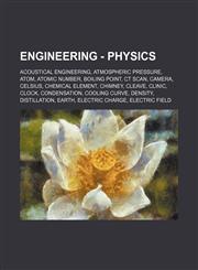 Engineering - Physics Acoustical engineering, Atmospheric pressure, Atom, Atomic number, Boiling point, CT Scan, Camera, Celsius, Chemical element, Chimney, Cleave, Clinic, Clock, Condensation, Cooling curve, Density, Distillation, Earth, Electric charge,1234746859,9781234746858