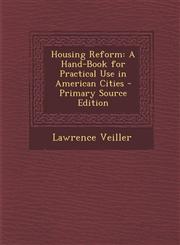 Housing Reform A Hand-Book for Practical Use in American Cities - Primary Source Edition,1293136328,9781293136324