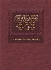 Descendants of Edward Small of New England, and the Allied Families, with Tracings of English Ancestry, Volume 3 - Primary Source Edition,1293772690,9781293772690