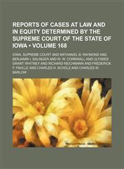 Reports of Cases at Law and in Equity Determined by the Supreme Court of the State of Iowa (Volume 168),1150120398,9781150120398