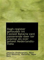 Dagh-register gehouden int Casteel Batavia vant passerende daer ter plaetse als over geheel Nederlan,1110183232,9781110183234