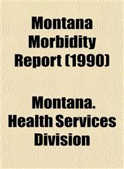 Montana Morbidity Report (1990),1153514893,9781153514897