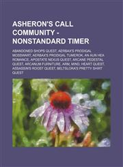 Asheron's Call Community - Nonstandard Timer Abandoned Shops Quest, Aerbax's Prodigal Mosswart, Aerbax's Prodigal Tumerok, An Aun Hea Romance, Apostate Nexus Quest, Arcane Pedestal Quest, Arcanum Furniture, Arm, Mind, Heart Quest, Assassin's Roost Quest,,1234650177,9781234650179