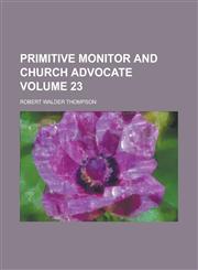 Primitive Monitor and Church Advocate Volume 23,1236909127,9781236909121