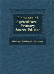 Elements of Agriculture - Primary Source Edition,1287901581,9781287901587