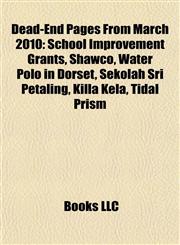 Dead-End Pages From March 2010 School Improvement Grants, Shawco, Water Polo in Dorset, Sekolah Sri Petaling, Killa Kela, Tidal Prism,1155175077,9781155175072