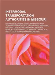 Intermodal transportation authorities in Missouri Bi-State Development Agency, Kansas City Area Transportation Authority, Gateway Arch,1233156055,9781233156054