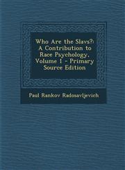Who Are the Slavs? A Contribution to Race Psychology, Volume 1 - Primary Source Edition,129438418X,9781294384182