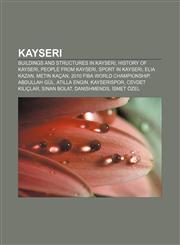 Kayseri Buildings and structures in Kayseri, History of Kayseri, People from Kayseri, Sport in Kayseri, Elia Kazan, Metin Kaçan,1155978447,9781155978444
