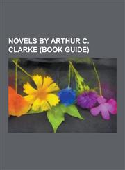 Novels by Arthur C. Clarke (Book Guide) 2010: Odyssey Two, the Fountains of Paradise, Childhood's End, Rendezvous with Rama, Imperial Earth, Rama II,,1230497005,9781230497006