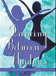 Dancing Between Shadows - Poetry Reflections,1460222652,9781460222652
