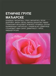 Etničke grupe Mađarske Bunjevci u MađarskoJ, Srbi u MađarskoJ, Petar Dobrović, Milan Uzelac, Miloš Crnjanski, Gavril Stefanović Venclović,123399736X,9781233997367