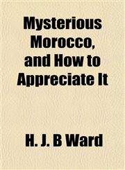 Mysterious Morocco, and How to Appreciate It,1152428608,9781152428607