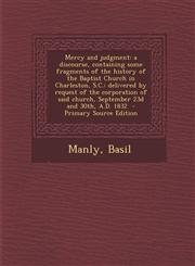 Mercy and Judgment A Discourse, Containing Some Fragments of the History of the Baptist Church in Charleston, S.C.: Delivered by Request,1295564491,9781295564491