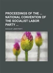 Proceedings of the National Convention of the Socialist Labor Party,1150372133,9781150372131