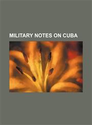 MILITARY NOTES ON CUBA,115479931X,9781154799316